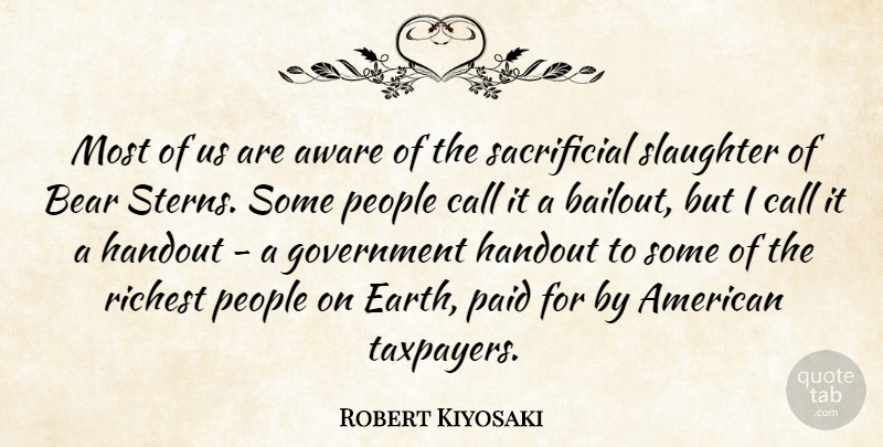 Robert Kiyosaki Quote About Aware, Call, Government, Paid, People: Most Of Us Are Aware...