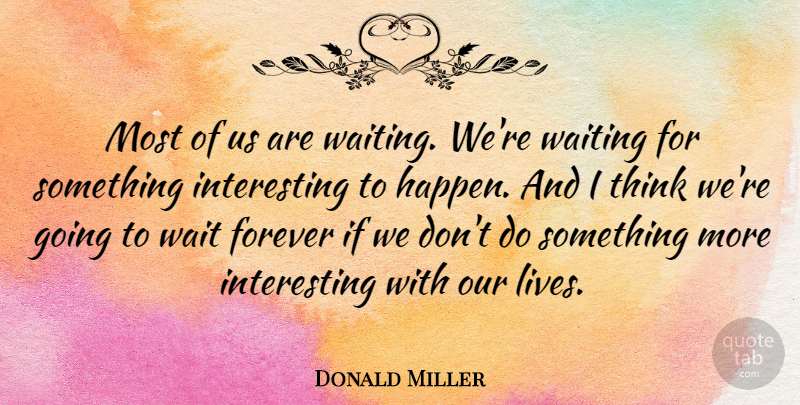 Donald Miller Quote About Thinking, Interesting, Waiting: Most Of Us Are Waiting...
