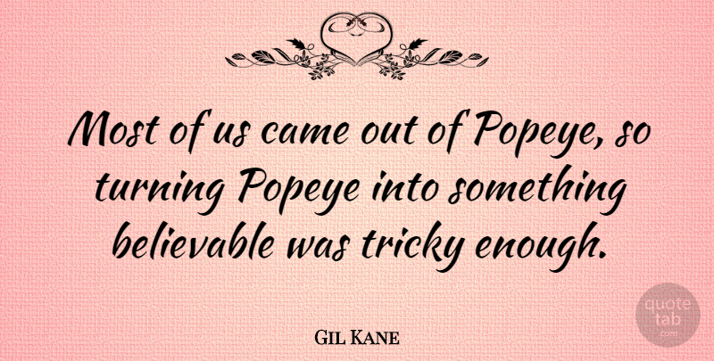 Gil Kane Quote About American Artist, Popeye, Tricky: Most Of Us Came Out...