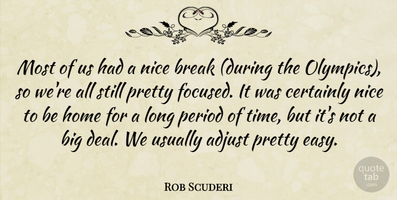 Rob Scuderi Quote About Adjust, Break, Certainly, Home, Nice: Most Of Us Had A...