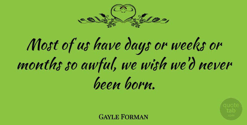 Gayle Forman Quote About Months, Weeks: Most Of Us Have Days...