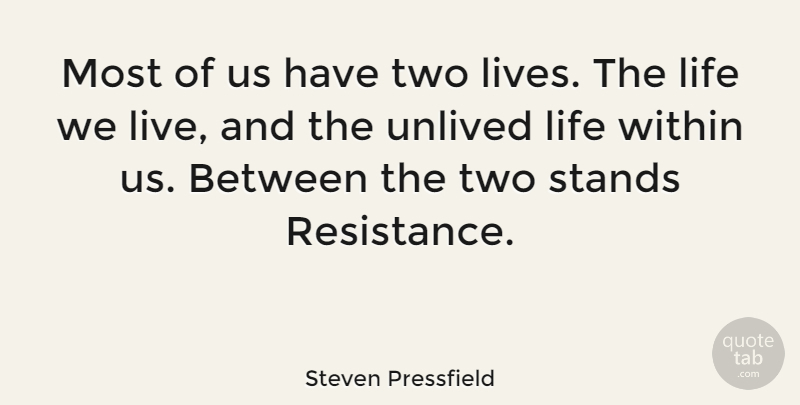 Steven Pressfield Quote About Life, Two, Resistance: Most Of Us Have Two...