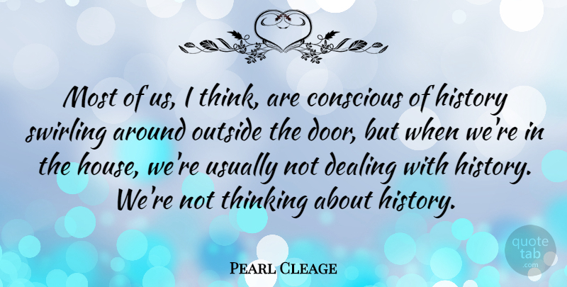 Pearl Cleage Quote About Conscious, Dealing, History, Outside: Most Of Us I Think...