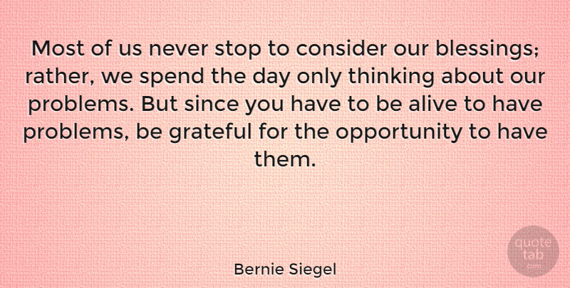 Bernie Siegel Quote About Grateful, Opportunity, Thinking: Most Of Us Never Stop...