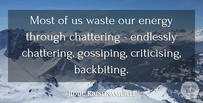 Jiddu Krishnamurti Quote About Spiritual, Waste, Energy: Most Of Us Waste Our...