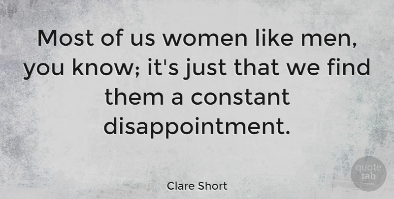 Clare Short Quote About Disappointment, Men, Constant: Most Of Us Women Like...