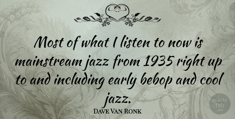 Dave Van Ronk Quote About Heart, Cool Jazz, Bebop: Most Of What I Listen...