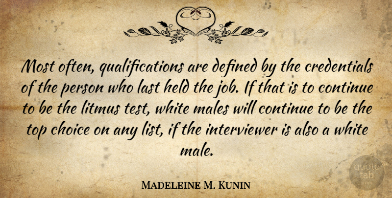 Madeleine M. Kunin Quote About Continue, Defined, Held, Last, Males: Most Often Qualifications Are Defined...