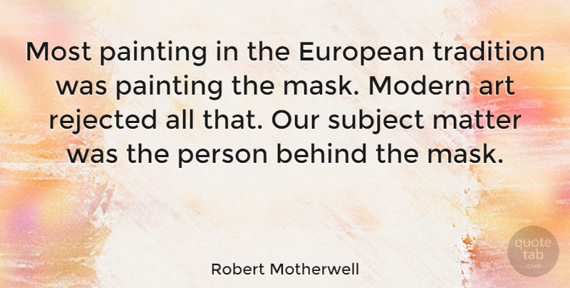Robert Motherwell Quote About Art, Matter, Painting: Most Painting In The European...