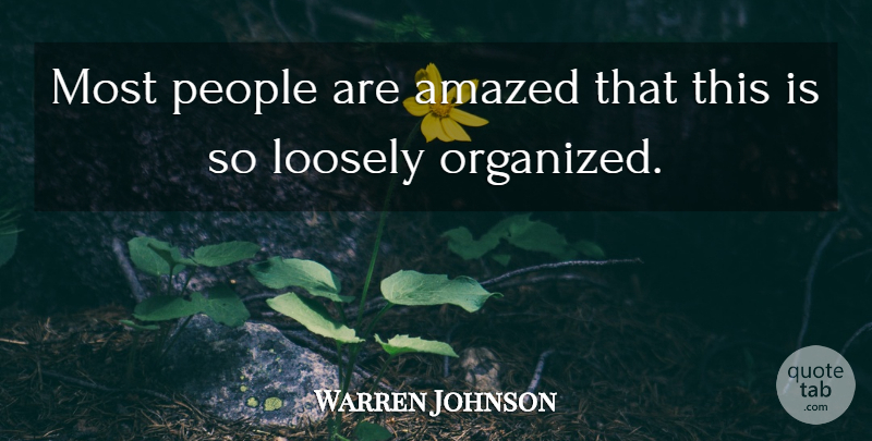 Warren Johnson Quote About Amazed, People: Most People Are Amazed That...
