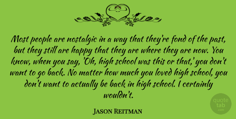 Jason Reitman Quote About School, Past, People: Most People Are Nostalgic In...