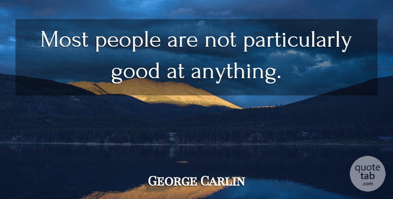 George Carlin Quote About People: Most People Are Not Particularly...