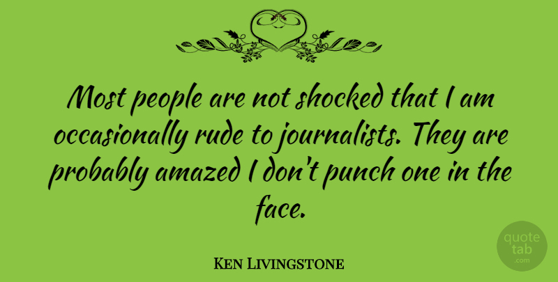 Ken Livingstone Quote About Amazed, People, Shocked: Most People Are Not Shocked...