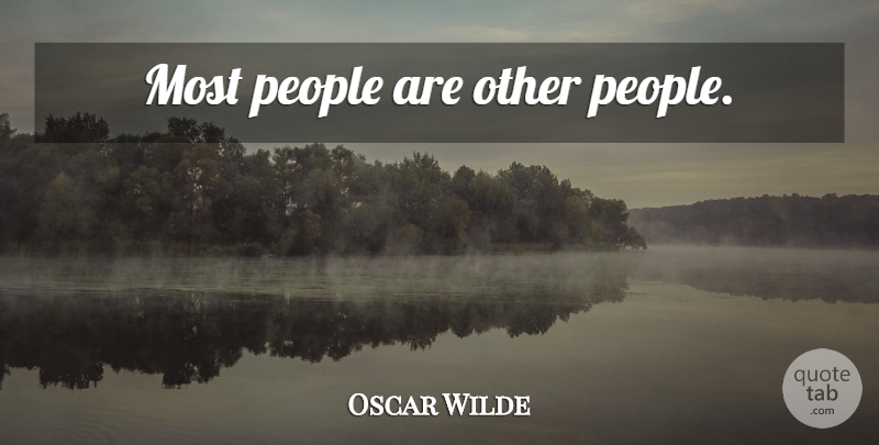 Oscar Wilde Quote About People, Existential: Most People Are Other People...