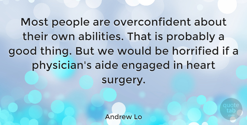 Andrew Lo Quote About Engaged, Good, Horrified, People: Most People Are Overconfident About...