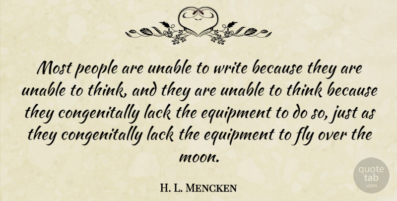 H. L. Mencken Quote About Writing, Moon, Thinking: Most People Are Unable To...