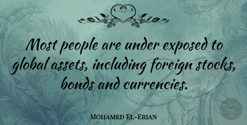 Mohamed El-Erian Quote About People, Currency, Assets: Most People Are Under Exposed...