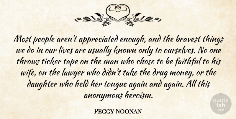 Peggy Noonan Quote About Men, Wife, People: Most People Arent Appreciated Enough...