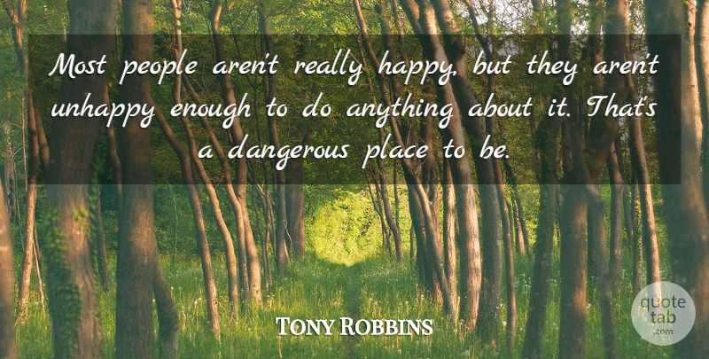 Tony Robbins Quote About People, Unhappy, Enough: Most People Arent Really Happy...