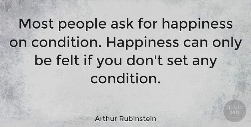 Arthur Rubinstein Quote About Life, Happiness, People: Most People Ask For Happiness...