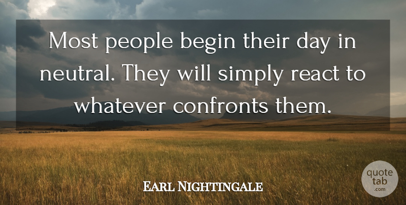 Earl Nightingale Quote About People: Most People Begin Their Day...