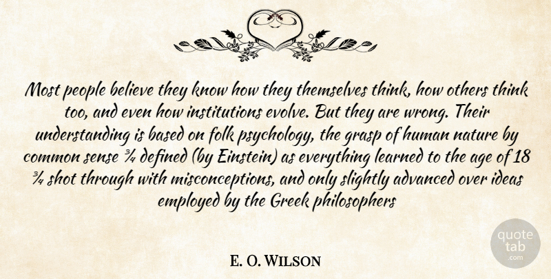 E. O. Wilson Quote About Believe, Thinking, Ideas: Most People Believe They Know...