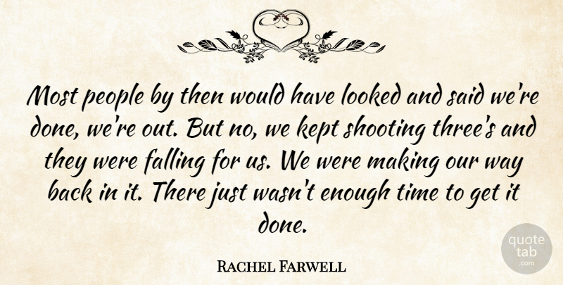 Rachel Farwell Quote About Falling, Kept, Looked, People, Shooting: Most People By Then Would...