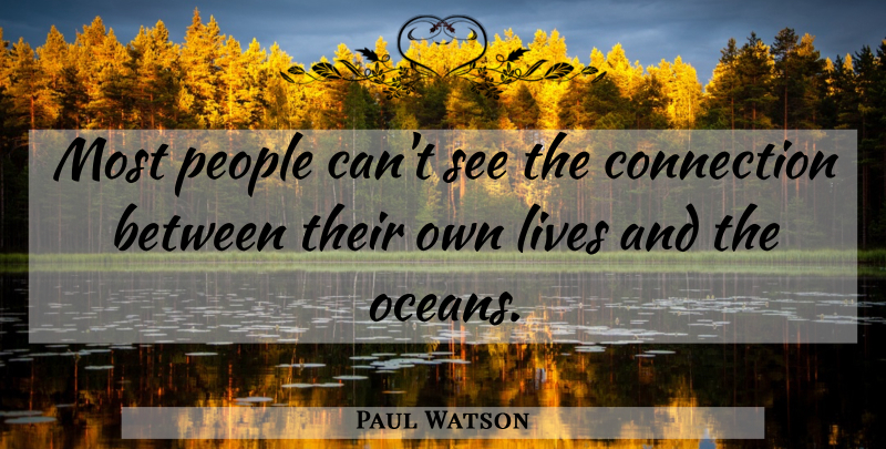 Paul Watson Quote About People: Most People Cant See The...