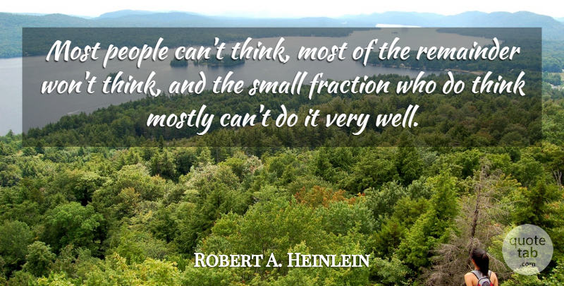 Robert A. Heinlein Quote About Thinking, People, Fractions: Most People Cant Think Most...