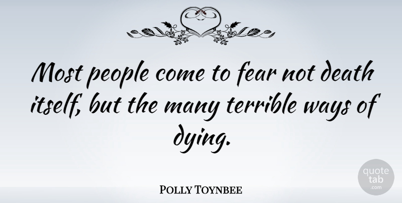 Polly Toynbee Quote About People, Dying, Way: Most People Come To Fear...