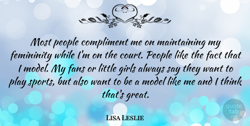Lisa Leslie Quote About Girl, Sports, Thinking: Most People Compliment Me On...