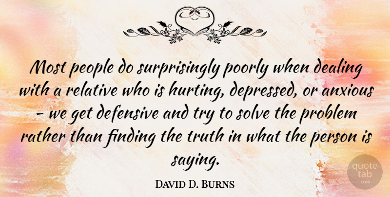 David D. Burns Quote About Anxious, Dealing, Defensive, Finding, People: Most People Do Surprisingly Poorly...