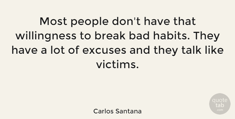 Carlos Santana Quote About People, Excuse, Habit: Most People Dont Have That...