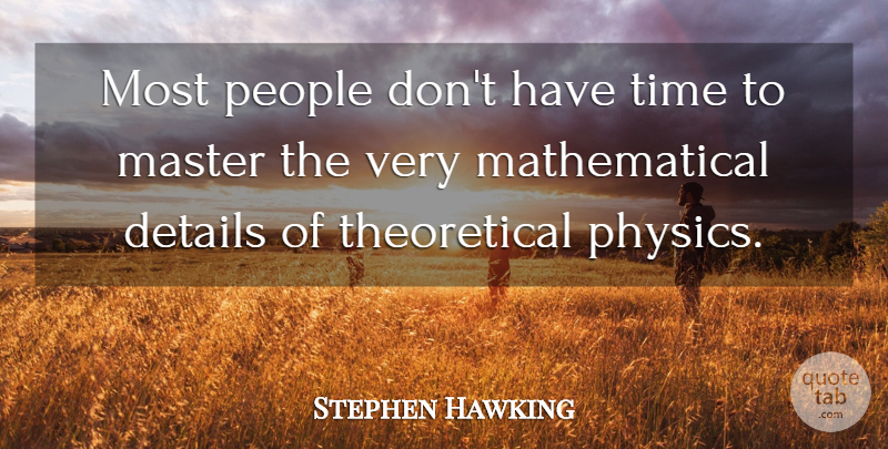Stephen Hawking Quote About Details, Master, People, Time: Most People Dont Have Time...