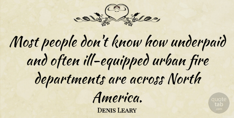Denis Leary Quote About America, Fire, People: Most People Dont Know How...