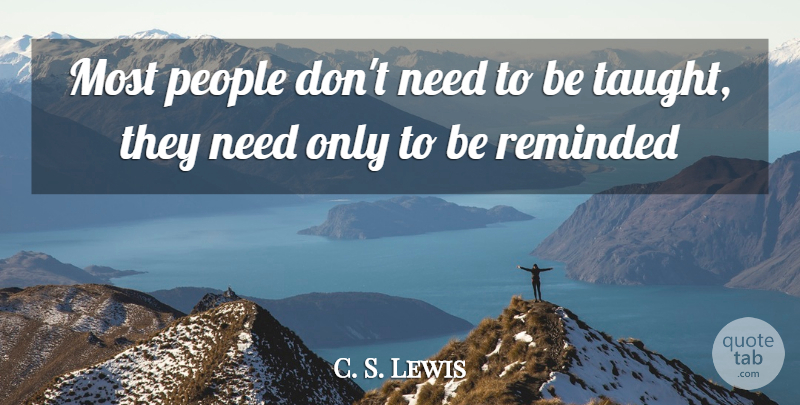 C. S. Lewis Quote About People, Taught, Needs: Most People Dont Need To...