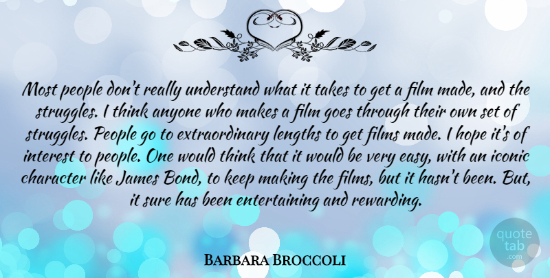 Barbara Broccoli Quote About Struggle, Character, Thinking: Most People Dont Really Understand...