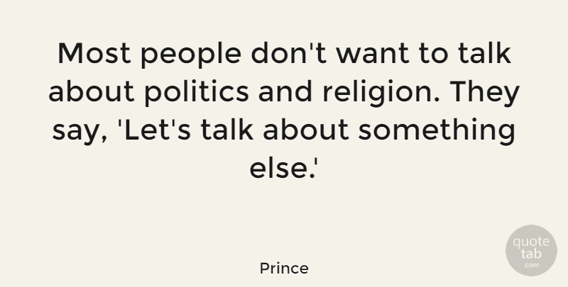 Prince Quote About People, Politics, Religion: Most People Dont Want To...