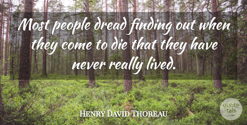 Henry David Thoreau Quote About People, Dread, Findings: Most People Dread Finding Out...