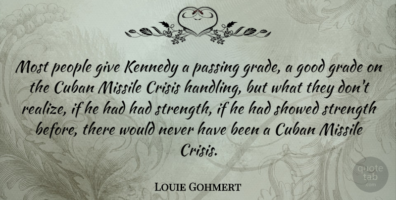 Louie Gohmert Quote About Cuban, Good, Grade, Kennedy, Missile: Most People Give Kennedy A...