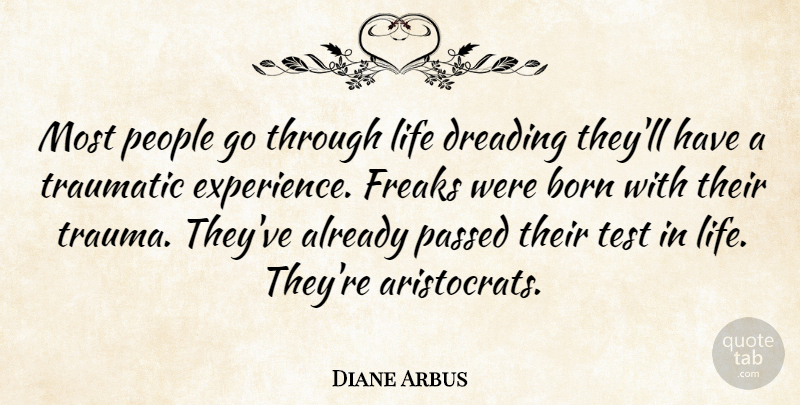 Diane Arbus Quote About Photography, People, Tests: Most People Go Through Life...