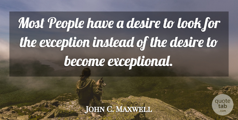 John C. Maxwell Quote About Inspirational, Leadership, Stay Positive: Most People Have A Desire...