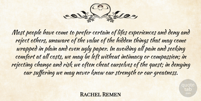 Rachel Remen Quote About Avoiding, Certain, Change, Cheat, Comfort: Most People Have Come To...