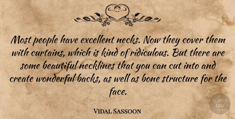 Vidal Sassoon Quote About Beautiful, Cutting, People: Most People Have Excellent Necks...