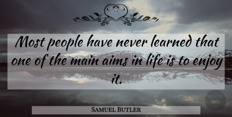 Samuel Butler Quote About Life, Crazy, Bad Ass: Most People Have Never Learned...
