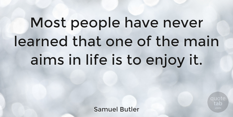 Samuel Butler Quote About Life, Crazy, Bad Ass: Most People Have Never Learned...