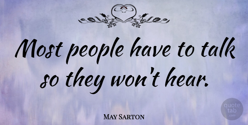 May Sarton Quote About People: Most People Have To Talk...