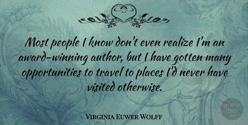 Virginia Euwer Wolff Quote About Gotten, People, Travel, Visited: Most People I Know Dont...