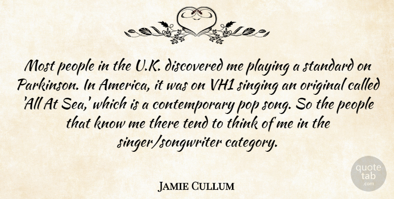 Jamie Cullum Quote About Discovered, Original, People, Playing, Pop: Most People In The U...