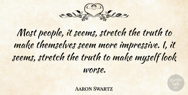 Aaron Swartz Quote About Themselves, Truth: Most People It Seems Stretch...